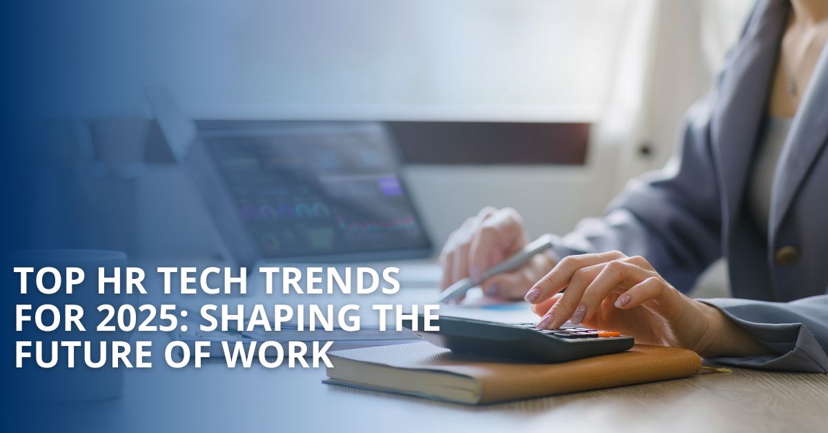 Top HR Tech Trends for 2025: Shaping the Future of Work – XperienceHR